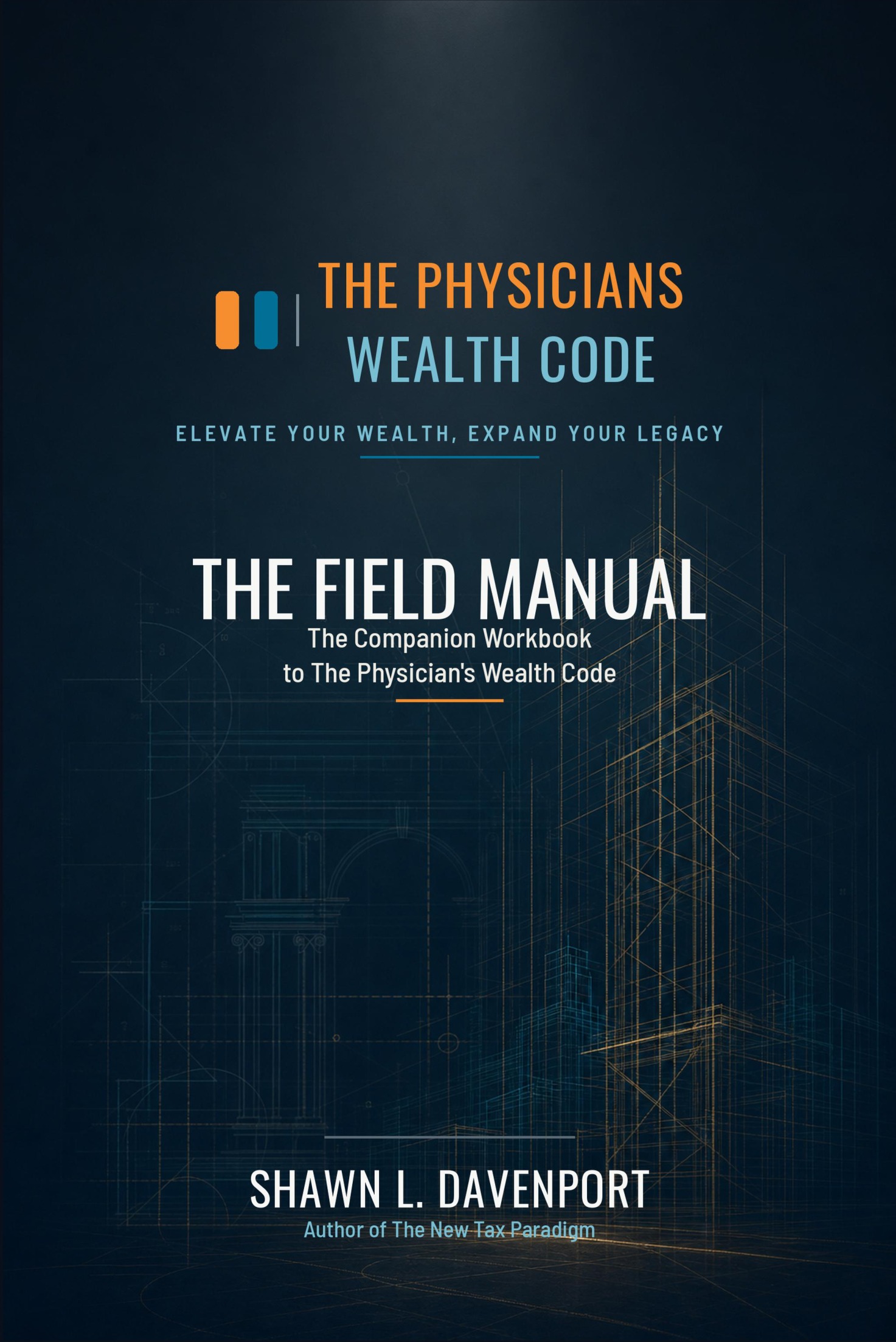 The Field Manual — companion workbook to The Physician's Wealth Code